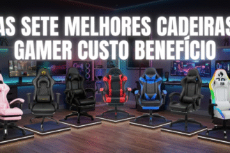 As 7 Melhores Cadeiras Gamer Custo Benefício: Conforto e Qualidade sem Pesar no Bolso!