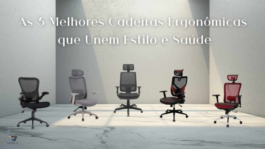 As 5 Melhores Cadeiras Ergonômicas que Unem Estilo e Saúde